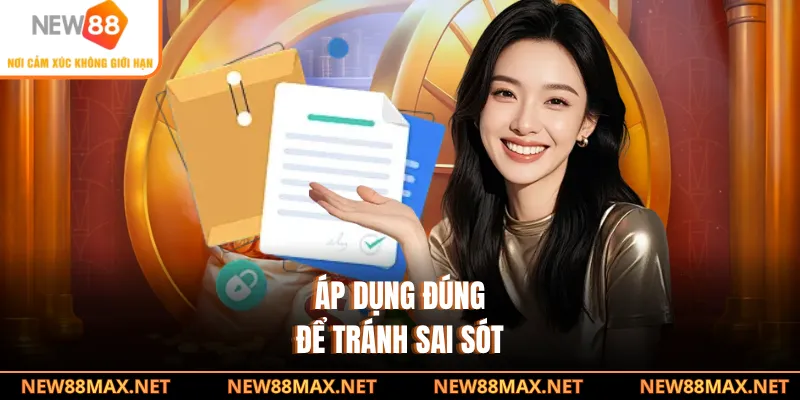 Áp dụng đúng để tránh sai sót