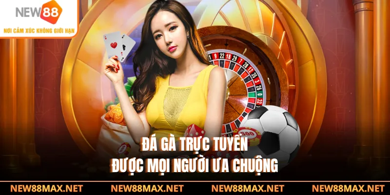 Đá gà trực tuyến được mọi người ưa chuộng
