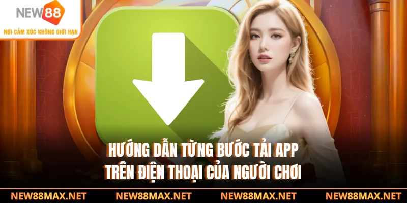 Hướng dẫn từng bước tải app trên điện thoại của người chơi