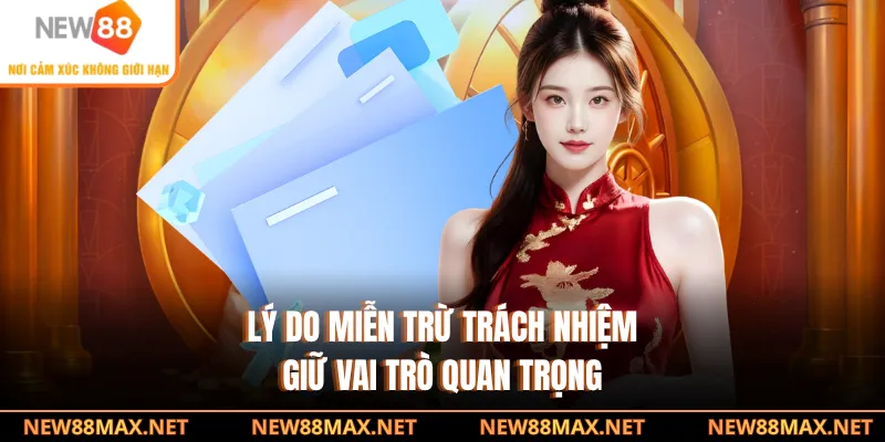 Lý do miễn trừ trách nhiệm giữ vai trò quan trọng