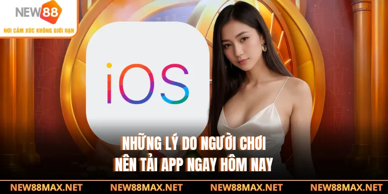 Những lý do người chơi nên tải app ngay hôm nay