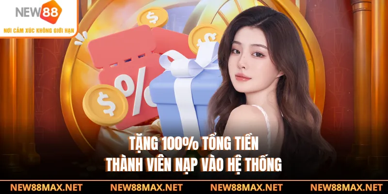 Tặng 100% tổng tiền thành viên nạp vào hệ thống