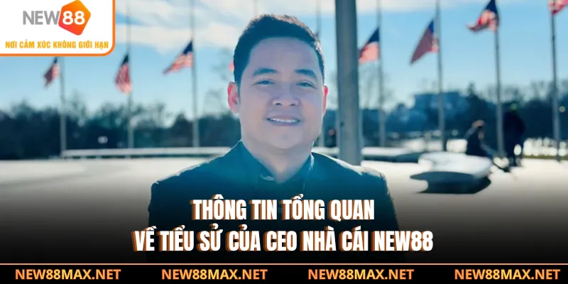 Thông tin tổng quan về tiểu sử của CEO nhà cái NEW88