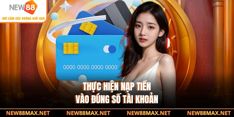 Thực hiện nạp tiền vào đúng số tài khoản