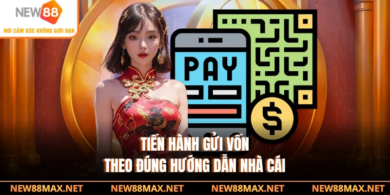 Tiến hành gửi vốn theo đúng hướng dẫn nhà cái