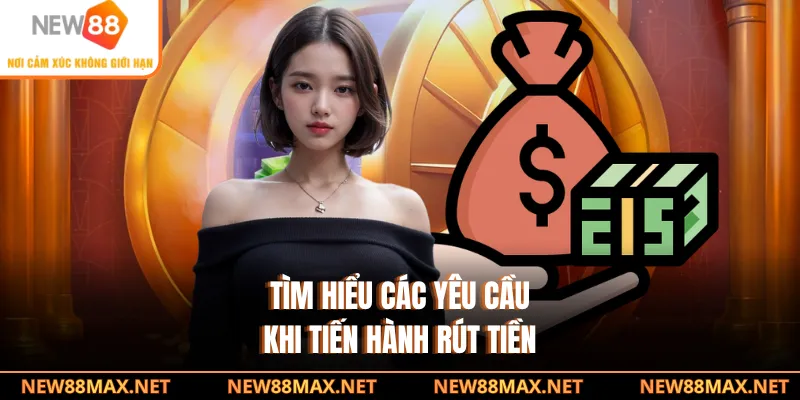 Tìm hiểu các yêu cầu khi tiến hành rút tiền