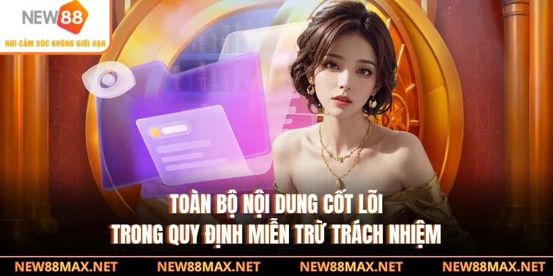 Toàn bộ nội dung cốt lõi trong quy định miễn trừ trách nhiệm